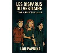 LES DISPARUS DU VESTIAIRE TOME 3 - SILENCE EN SALLE B: un thriller Young Adult haletant mêlant mystère, émotions fortes et une quête d’amitié et de courage. Une conclusion saisissante à la trilogie