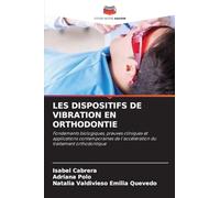 LES DISPOSITIFS DE VIBRATION EN ORTHODONTIE: Fondements biologiques, preuves cliniques et applications contemporaines de l'accélération du traitement orthodontique