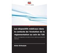Les dispositifs médicaux dans le contexte de l'évolution de la réglementation au sein de l'UE: Aperçu de la législation actuelle et future relative aux dispositifs médicaux