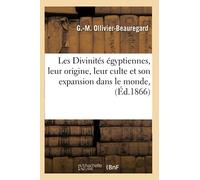 Les Divinités égyptiennes, leur origine, leur culte et son expansion dans le monde, (Éd.1866)