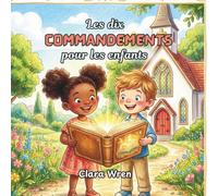 Les dix commandements pour les enfants: Dix règles d’amour de Dieu, racontées à travers des histoires et des mots simples pour les tout-petits