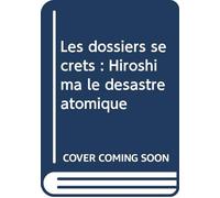 Les dossiers secrets de l'Histoire - Hiroshima, la terreur atomique