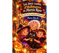 Les doux contes d’Halloween de Mamie Rose: Le chat noir qui n’aimait pas Halloween