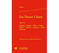 Les douze Césars: Tome 2, Caligula, Claude, Néron, Galba, Othon, Vitellius, Vespasien, Titus, Domitien: Tome II