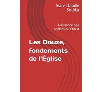 Les Douze, fondements de l’Église: Naissance des apôtres du Christ