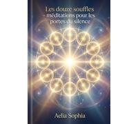 Les douze Souffles: Méditations pour les portes du silence