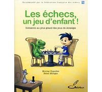 Les échecs, un jeu d'enfant ! : Initiation au plus grand des jeux de stratégie