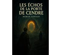 Les Échos de la Porte de Cendre: Le Souffle, le Feu et le Lien