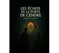 Les Échos de la Porte de Cendre: Le Souffle, le Feu et le Lien