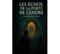 Les Échos de la Porte de Cendre: Le Souffle, le Feu et le Lien