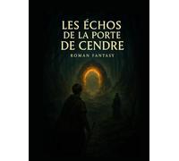 Les Échos de la Porte de Cendre: Le Souffle, le Feu et le Lien