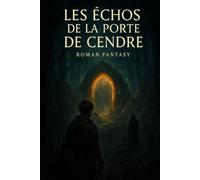 Les Échos de la Porte de Cendre: Le Souffle, le Feu et le Lien