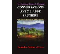 Les Echos de Rennes-Le-château : CONVERSATIONS AVEC L'ABBÉ SAUNIÈRE: UN DIALOGUE, UNE PORTE VERS L'INCONNU