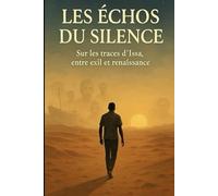 LES ÉCHOS DU SILENCE: Sur les traces d'Issa, entre exil et renaissance
