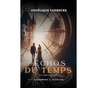Les échos du temps : Alexandre & Charline: Romance à travers le temps, amour interdit, suspense: 1
