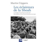 Les éclaireurs de la Shoah: La Waffen-SS, le Kommandostab Reichführer-SS et l'extermination des Juifs 1939-1945