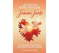Les éclats d'une vie d'une femme forte: La renaissance d'une femme portée par la voix de son coeur