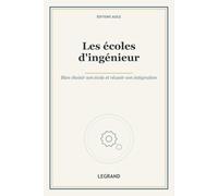 Les écoles d'ingénieur: Bien choisir son école et réussir son intégration