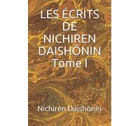 LES ÉCRITS DE NICHIREN DAISHŌNIN Tome I