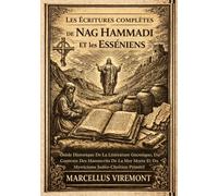 Les Écritures Complètes de Nag Hammadi et les Esséniens: Guide Historique De La Littérature Gnostique, Du Contexte Des Manuscrits De La Mer Morte Et Du Mysticisme Judéo-Chrétien Primitif