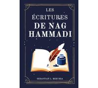 LES ÉCRITURES DE NAG HAMMADI - Les voix que l’Église a voulu enterrer: Redécouvrir les évangiles perdus, défier l’orthodoxie et retrouver la sagesse spirituelle