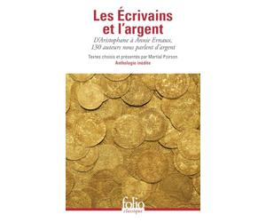Les Ecrivains et l'argent: D'Aristophane à Annie Ernaux, 130 auteurs nous parlent d'argent