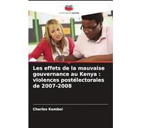 Les effets de la mauvaise gouvernance au Kenya : violences postélectorales de 2007-2008