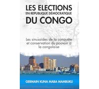 LES ELECTIONS EN REPUBLIQUE DEMOCRATIQUE DU CONGO: Les sinusoïdes de la conquête et conservation du pouvoir à la congolaise
