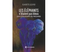 Les éléphants n'étaient pas bleus: Les couleurs du regard