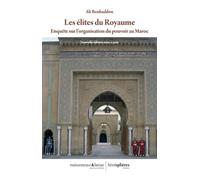 Les élites du Royaume: Enquête sur l'organisation du pouvoir au Maroc