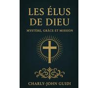 Les Élus de Dieu.: Mystère, Grâce et Mission