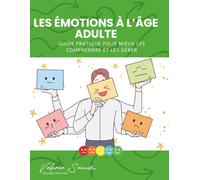 Les émotions à l’âge adulte : Guide pratique pour mieux les comprendre et les gérer