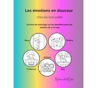Les émotions en douceur chez les tout-petits: Un livre de coloriage pour explorer les émotions pour les enfants de 3 à 6 ans