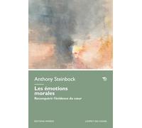 Les émotions morales. Reconquérir l'évidence du coeur - Steinbock Anthony
