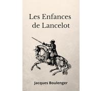 Les Enfances de Lancelot: table ronde, chevalier, légende arthurienne (French Edition)