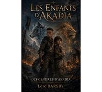 Les enfants d'Akadia: Les Cendres d’Akadia