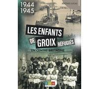 Les enfants de Groix réfugiés en Centre Bretagne: 1944-1945