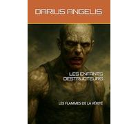LES ENFANTS DESTRUCTEURS: LES FLAMMES DE LA VÉRITÉ