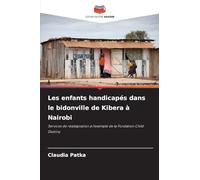 Les enfants handicapés dans le bidonville de Kibera à Nairobi: Services de réadaptation à l'exemple de la Fondation Child Destiny