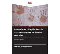 Les enfants réfugiés dans le système scolaire en Haute-Autriche: En se posant la question suivante : qu'apprennent les enfants réfugiés à l'école ?