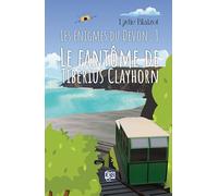 Les énigmes du Devon: Tome 1, Le fantôme de Tiberius Clayhorn