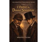 Les enquêtes d'Archibald CROWE: L'ombre du dossier STAUNTON: 2