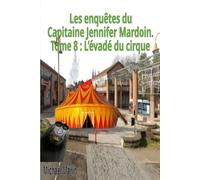 Les enquêtes du capitaine Jennifer Mardoin. Tome 8: L'évadé du cirque