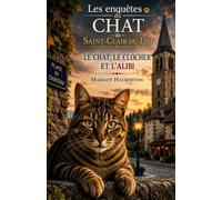 Les Enquêtes du Chat de Saint-Clair-du-Lot: Le Chat, le Clocher et l'Alibi