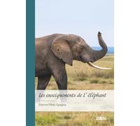 Les enseignements de L'éléphant: Mythologies, moeurs et anecdotes