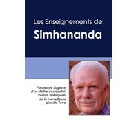 Les enseignements de Simhananda: Paroles de sagesse d'un maître occidental, pélerin intemporel de la merveilleuse planète Terre