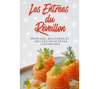 Les Entrées du Réveillon: Verrines, bouchées et délices festifs pour soirées lumineuses