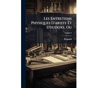 Les Entretiens Physiques D'ariste Et D'eudoxe, Ou
