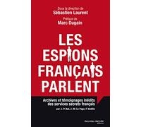 Les espions français parlent: Archives et témoignages inédits des services secrets français