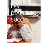 LES ÉTAPES DU SUCCÈS: Méthodes et procédures Réfléchir - Idées - Essayer - Exécuter - Action - Persévérer - Réussites